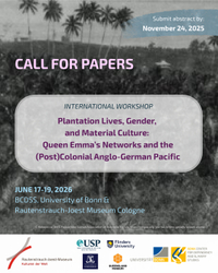 “Plantation Lives, Gender, and Material Culture: Queen Emma’s Networks and the (Post)Colonial Anglo-German Pacific” 